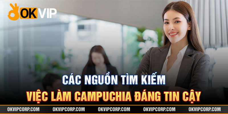 Các nguồn tin uy tín khi tìm việc làm Campuchia