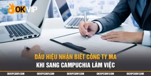 Dấu hiệu nhận biết công ty ma campuchia