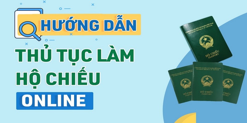 Hướng dẫn chi tiết quy trình làm hộ chiếu online