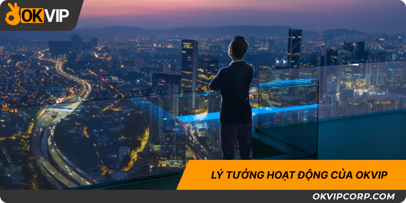 Lý tưởng hoạt động của tập đoàn OKVIP