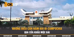 Cách đi Campuchia qua cửa khẩu mộc bài