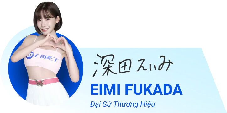 Eimi Fukuda - Đại sứ thương hiệu F8BET