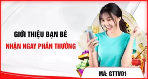 Giới thiệu bạn bè nhận ngay phần thưởng