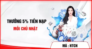 Thưởng 5% tiền nạp vào mỗi chủ nhật