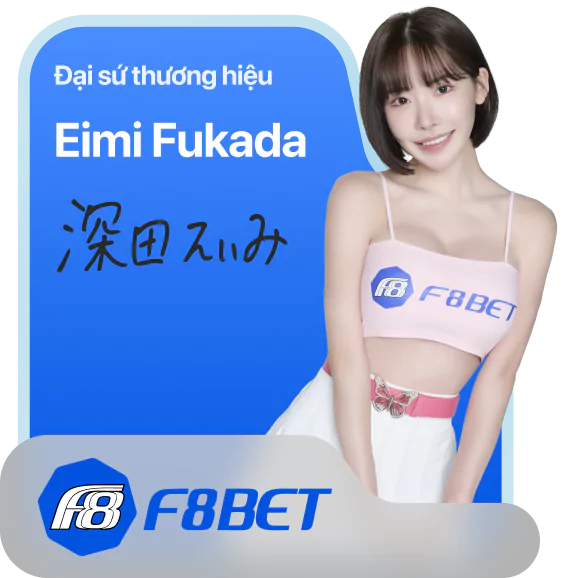 Eimi Fukada - Đại sứ thương hiệu F8BET