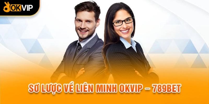 Thông tin cần biết về liên minh OKVIP - 789BET